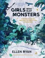 Girls Who Slay Monsters: Daring Tales of Ireland’s Forgotten Goddesses