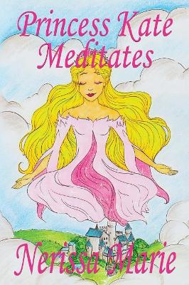Princess Kate Meditates (Children's Book about Mindfulness Meditation for Kids, Preschool Books, Kids Books, Kindergarten Books, Kids Book, Ages 2-8, Toddler Books, Kids Books, Baby Books, Kids Books)