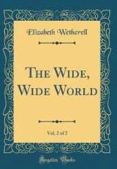 The Wide, Wide World, Vol. 2 of 2 (Classic Reprint)