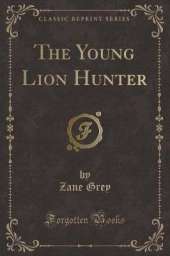 The Young Lion Hunter (Classic Reprint)