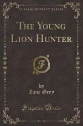 The Young Lion Hunter (Classic Reprint)
