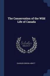 The Conservation of the Wild Life of Canada