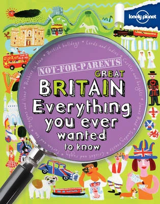 Not For Parents Great Britain: Everything You Ever Wanted to Know