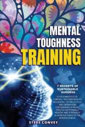 Mental Toughness Training 7-Secrets of Sustainable Success: Is your mind out of control? Discover how to unlocking the stress cycle and obtain peak performance at work. For stay emotionally healthy and spiritually alive in the chaos of modern world.