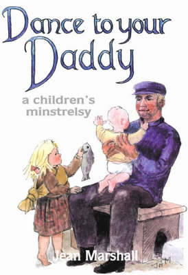 Dance to Your Daddy: a Children's Minstrelsy