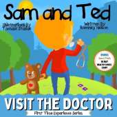 Sam and Ted Visit the Doctor: First Time Experiences Going to the Doctor Book For Toddlers Helping Parents and Guardians by Preparing Kids For Their First Doctor's Visit