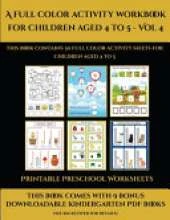 Printable Preschool Worksheets (A full color activity workbook for children aged 4 to 5 - Vol 4): This book contains 30 full color activity sheets for children aged 4 to 5