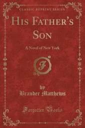 His Father's Son: A Novel of New York (Classic Reprint)