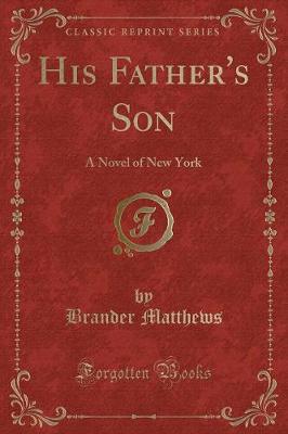His Father's Son: A Novel of New York (Classic Reprint)