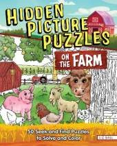 Hidden Picture Puzzles on the Farm: 50 Seek-and-Find Puzzles to Solve and Color