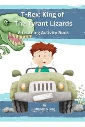 T-Rex: King of the Tyrant Lizards: A Learning Activity Book