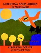 Albertina anda arriba: el abecedario / Albertina Goes Up: An Alphabet Book (Spanish Bilingual Edition)