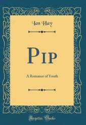 Pip: A Romance of Youth (Classic Reprint)