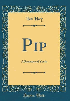 Pip: A Romance of Youth (Classic Reprint)