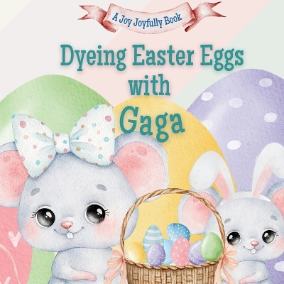 Dyeing Easter Eggs with Gaga: A Delightful Easter Story of Family Fun and Egg Dyeing