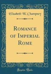 Romance of Imperial Rome (Classic Reprint)
