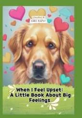 When I Feel Upset: A Little Book About Big Feelings