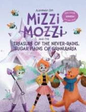 Mizzi Mozzi And The Treasure Of The Never-Rains Sugar Plains Of Granularia
