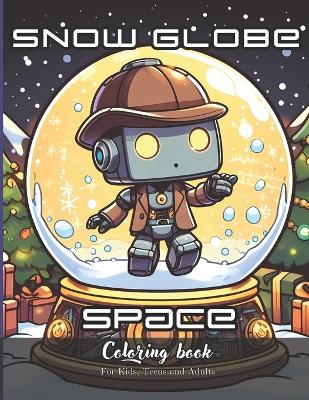 Snow Globe Space Coloring Book for Kids, Teens and Adults: 32 Simple Images to Stress Relief and Relaxing Coloring