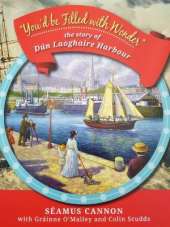 You'd be Filled with Wonder: The story of Dun Laoghaire Harbour