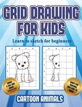 Learn to sketch for beginners (Learn to draw cartoon animals): This book teaches kids how to draw cartoon animals using grids