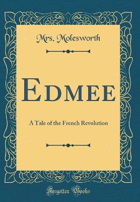 Edmee: A Tale of the French Revolution (Classic Reprint)