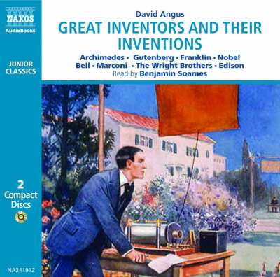 Great Inventors and Their Inventions: Archimedes, Gutenberg, Franklin, Nobel, Bell, Marconi, The Wright Brothers, Edison