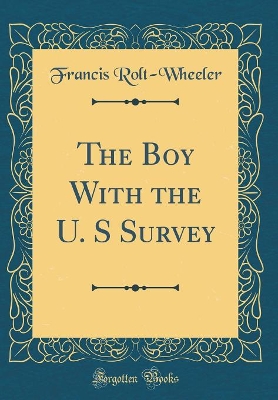 The Boy With the U. S Survey (Classic Reprint)