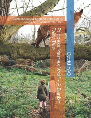 Princess Marries Wolf - A Danish Fairy Tale: Bilingual Cultural Reading Series for IB, IGCSE & AP Chinese, HSK #23