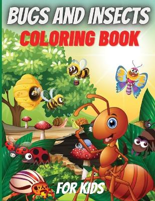Bugs And Insects Coloring Book For Kids: Cute and Funny Bugs & insects Coloring Book Designs for Kids