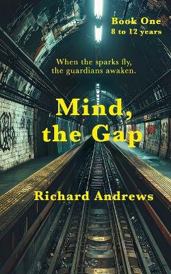 Mind, the Gap: A new fantasy adventure from the hidden world beneath the London Underground.