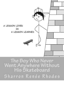 The Boy Who Never Went Anywhere Without His Skateboard: A Lesson Lived Is A Lesson Learned