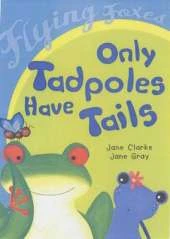 Only Tadpoles Have Tails