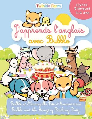 Bubble et l'incroyable fete d'anniversaire: J'apprends l'anglais avec Bubble