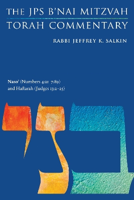 Naso' (Numbers 4:21-7:89) and Haftarah (Judges 13:2-25): The JPS B'nai Mitzvah Torah Commentary
