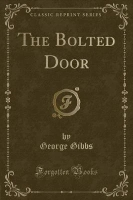 The Bolted Door (Classic Reprint)