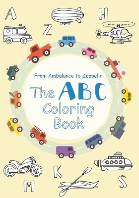 From Ambulance to Zeppelin: The ABC Coloring book