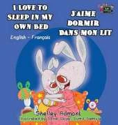 I Love to Sleep in My Own Bed J'Aime Dormir Dans Mon Lit: English French Bilingual Edition
