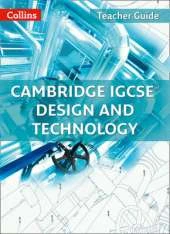 Cambridge IGCSE (TM) Design and Technology Teacher Guide