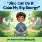 "Dino Can Do It! Calm My Big Energy": A Kids Book About Self-Control and Big Energy (Ages 3-5)