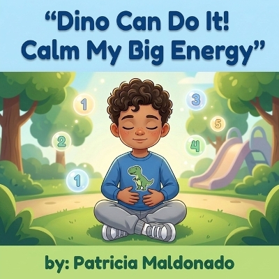 "Dino Can Do It! Calm My Big Energy": A Kids Book About Self-Control and Big Energy (Ages 3-5)