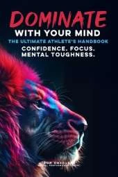 Dominate With Your Mind: The Ultimate Athletes Playbook