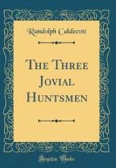 The Three Jovial Huntsmen (Classic Reprint)