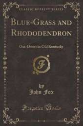 Blue-Grass and Rhododendron: Out-Doors in Old Kentucky (Classic Reprint)