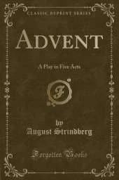Advent: A Play in Five Acts (Classic Reprint)