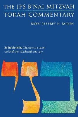 Be-ha'alotekha (Numbers 8:1-12:16) and Haftarah (Zechariah 2:14-4:7): The JPS B'nai Mitzvah Torah Commentary