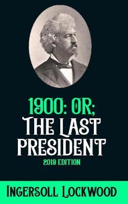 1900: Or; The Last President: 2019 Edition