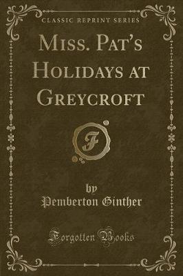 Miss. Pat's Holidays at Greycroft (Classic Reprint)