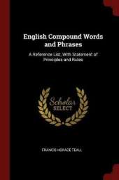English Compound Words and Phrases: A Reference List, with Statement of Principles and Rules
