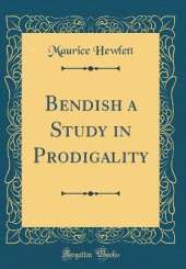 Bendish a Study in Prodigality (Classic Reprint)